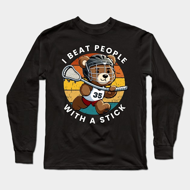 I Beat People with a Stick Lacrosse Long Sleeve T-Shirt by Teddy Club